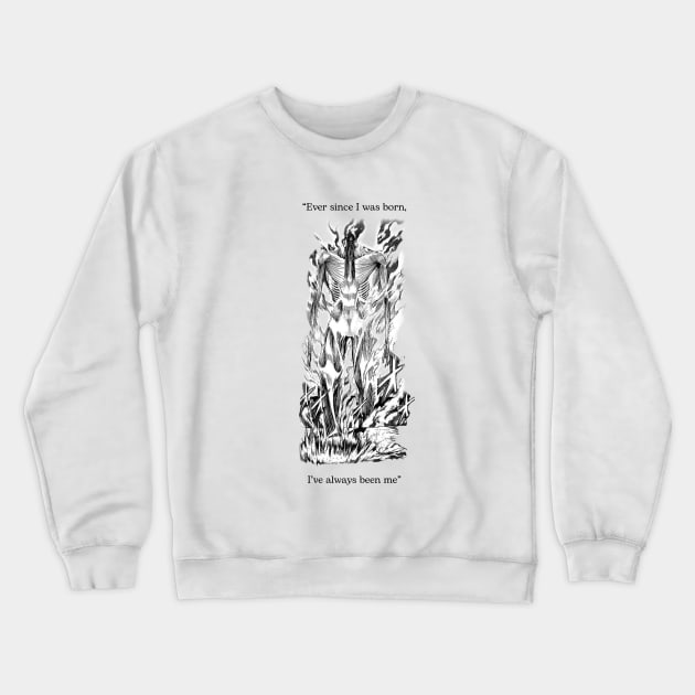 "Ever Since I Was Born, I've Always Been Me" Crewneck Sweatshirt by Stupickeroonies